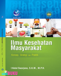 Image of Ilmu Kesehatan Masyarakat Konsep, Strategi dan Praktik