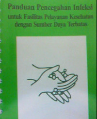 Image of Panduan Pencegahan Infeksi Untuk Fasilitas Pelayanan Kesehatan dengan Sumber Daya Terbatas